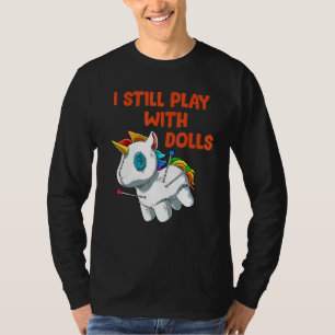 I Still Play With Dolls Voodoo Doll Unicorn T-Shirt