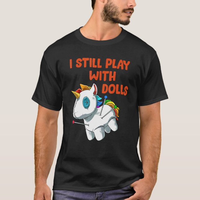 I Still Play With Dolls Voodoo Doll Unicorn T-Shirt (Front)