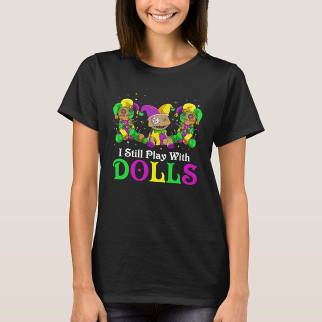 I Still Play With Dolls Voodoo Mardi Gras Beads Je T-Shirt (Front)