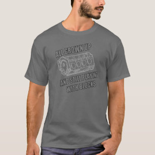 I still play with engine blocks funny t shirt