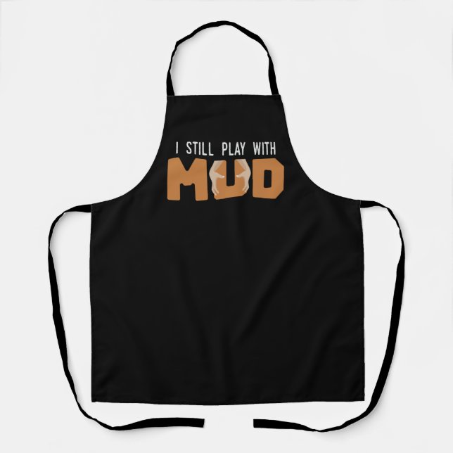 I Still Play With Mud Joke Pottery Pot Ceramist Apron (Front)