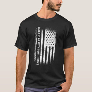 I Still Play With Tow Trucks Tow Truck Operator T-Shirt