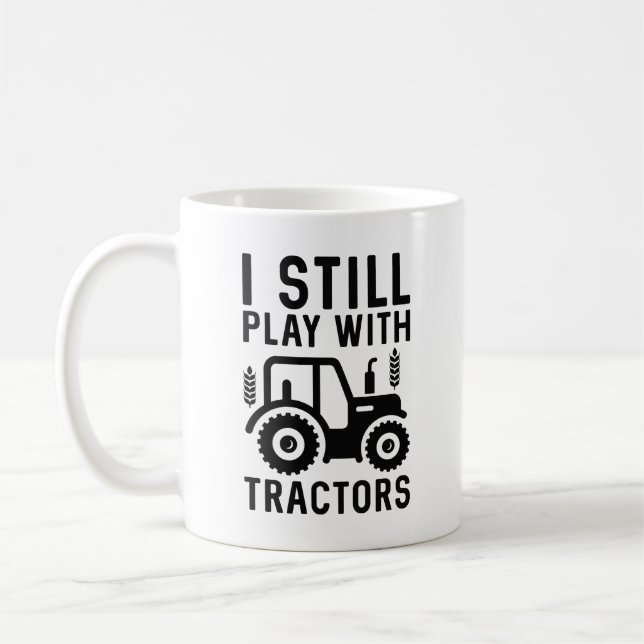 I Still Play With Tractors Coffee Mug (Left)