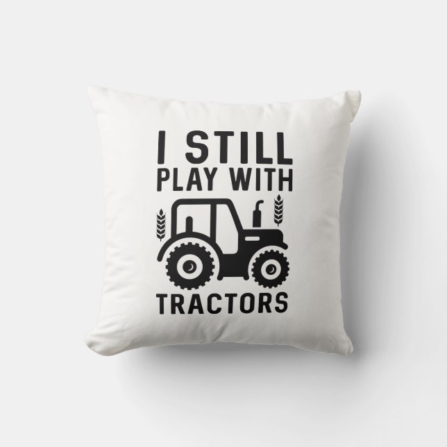 I Still Play With Tractors Cushion (Front)