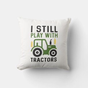 I Still Play With Tractors Cushion