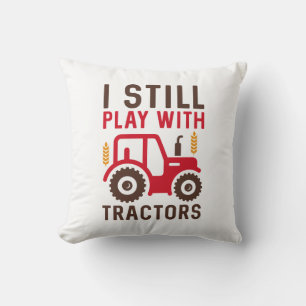 I Still Play With Tractors Cushion