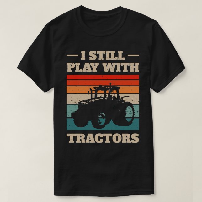 I Still Play With Tractors III T-Shirt (Design Front)