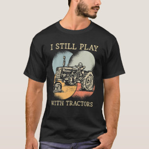 I Still Play With Tractors Vertical Farming Tracto T-Shirt