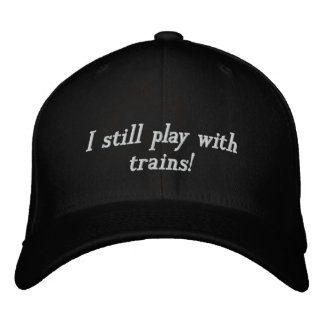 I still play with trains! embroidered hat