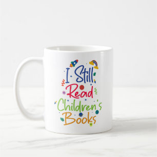 I Still Read Childrens Books Coffee Mug