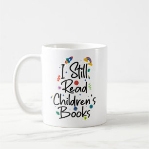 I Still Read Childrens Books Coffee Mug