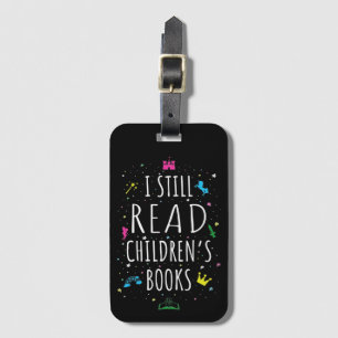 I Still Read Children's Books I Luggage Tag