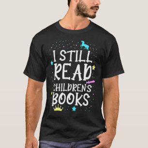 I Still Read Children's Books School Teacher Nerd  T-Shirt