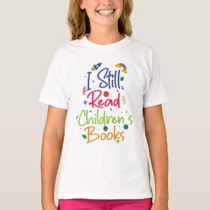 I Still Read Childrens Books T-Shirt