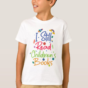 I Still Read Childrens Books T-Shirt