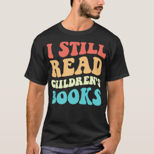 I Still Read Childrens Books V T-Shirt