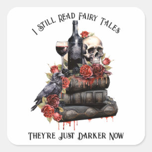 I Still Read Fairy Tales They're Just Darker Now  Square Sticker