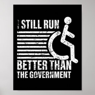 I Still Run Better Than The Government Disabilitie Poster