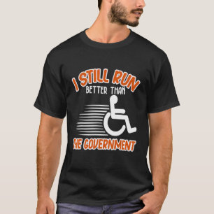 I Still Run Better Than Wheelchair Disability Han T-Shirt