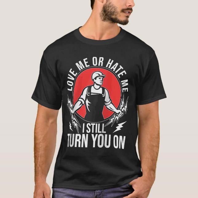 I Still Turn You On  Electrical Lineman Saying Rag T-Shirt (Front)