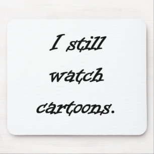 I Still Watch Cartoons Mouse Mat