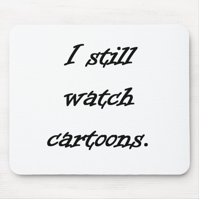 I Still Watch Cartoons Mouse Mat (Front)
