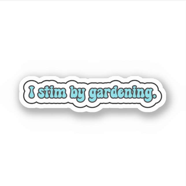 I stim by gardening blue neurodiversity  (Front)