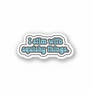 I stim with squishy things blue neurodiversity