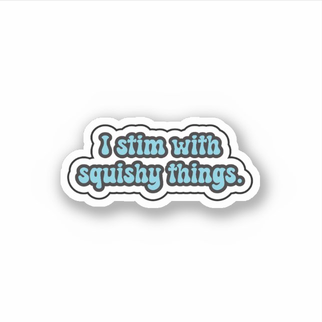 I stim with squishy things blue neurodiversity  (Front)