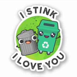 I Stink I Love You Funny Garbage Pun 