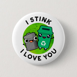 I Stink I Love You Funny Garbage Pun 6 Cm Round Badge