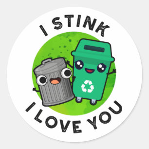 I Stink I Love You Funny Garbage Pun  Classic Round Sticker