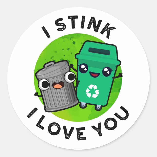 I Stink I Love You Funny Garbage Pun  Classic Round Sticker (Front)