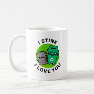 I Stink I Love You Funny Garbage Pun  Coffee Mug