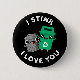 I Stink I Love You Funny Garbage Pun Dark BG 6 Cm Round Badge