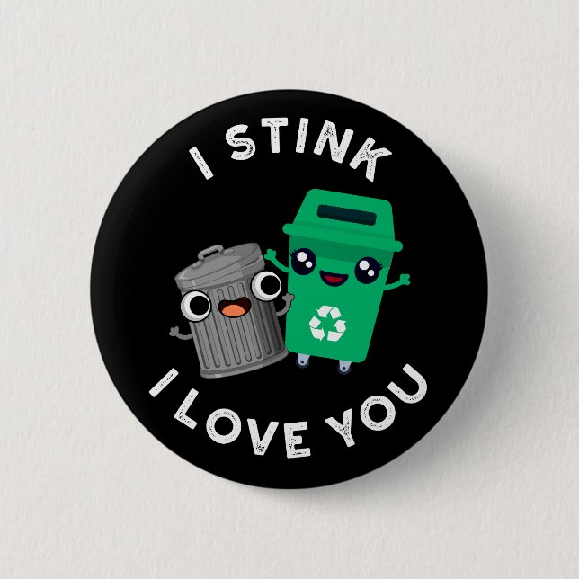 I Stink I Love You Funny Garbage Pun Dark BG 6 Cm Round Badge (Front)