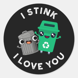 I Stink I Love You Funny Garbage Pun Dark BG Classic Round Sticker