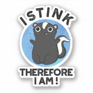 I Stink Therefore I Am Funny Animal Skunk Pun 