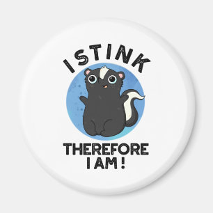 I Stink Therefore I Am Funny Animal Skunk Pun  Magnet