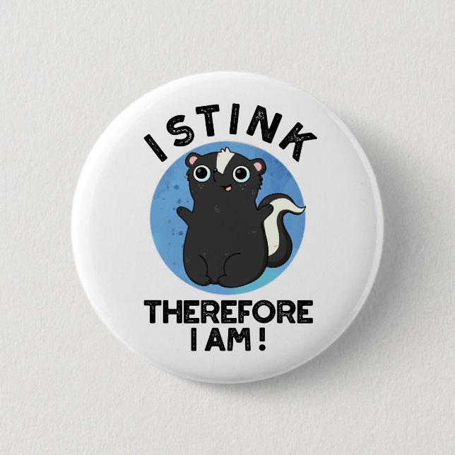 I Stink Therefore I Am Funny Skunk Pun 6 Cm Round Badge (Front)