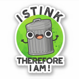 I Stink Therefore I Am Funny Trash Pun 