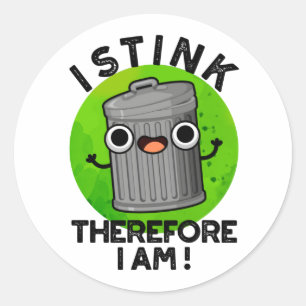 I Stink Therefore I Am Funny Trash Pun  Classic Round Sticker