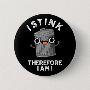 I Stink Therefore I Am Funny Trash Pun Dark BG 6 Cm Round Badge