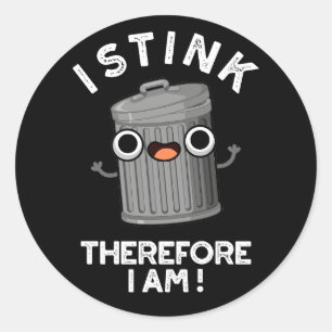 I Stink Therefore I Am Funny Trash Pun Dark BG Classic Round Sticker