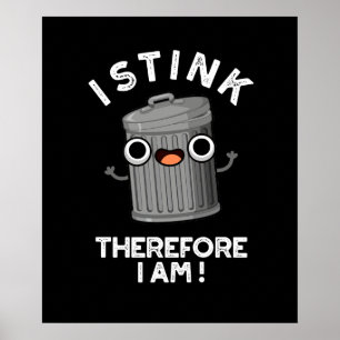 I Stink Therefore I Am Funny Trash Pun Dark BG Poster