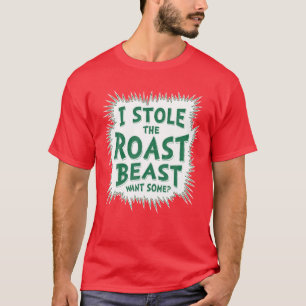 I Stole The Roast Beast, Want Some T-Shirt