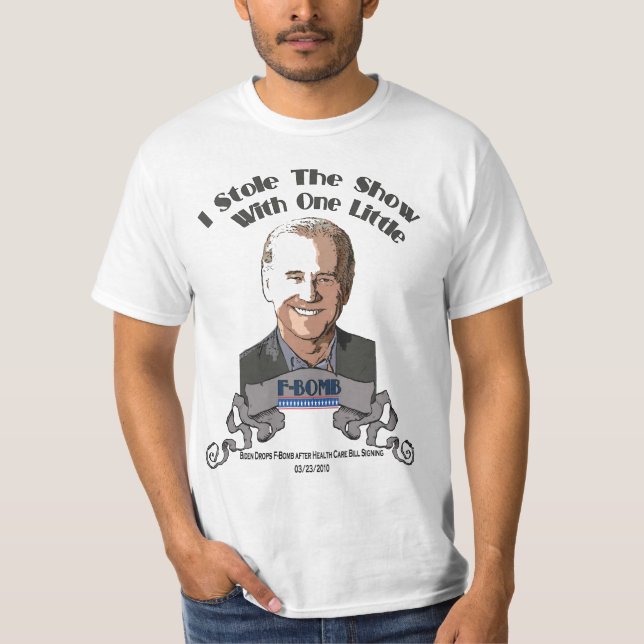 I Stole The Show - Joe Biden F Bomb T-Shirt (Front)