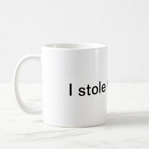 I stole this mug. coffee mug