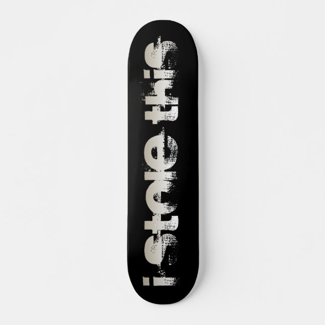 I stole this skateboard (Front)