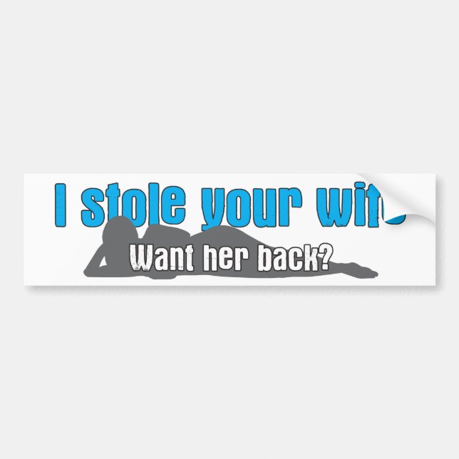 I stole your wife bumper sticker (Front)